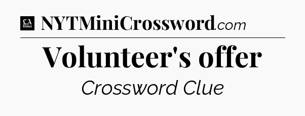 Volunteer's offer - LA Times Crossword