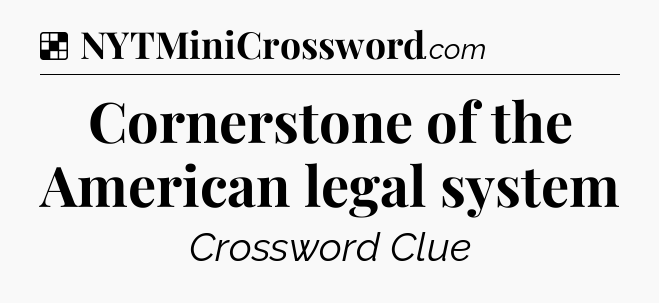 Solution: Cornerstone of the American legal system - NYT Crossword
