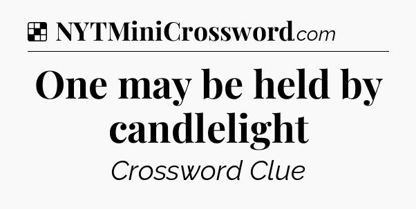 Solution: One may be held by candlelight - NYT Crossword