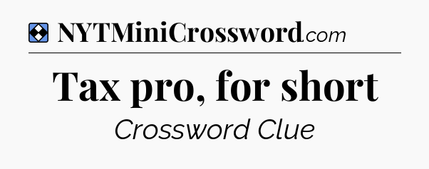 Solution: Tax pro, for short - NYT Mini Crossword