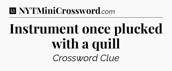 Instrument once plucked with a quill - LA Times Crossword