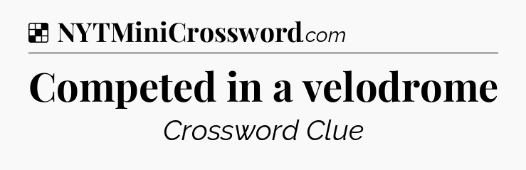 Solution: Competed in a velodrome - NYT Crossword