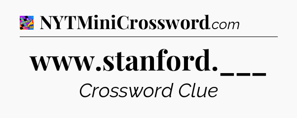 www.stanford.___ Crossword Clue