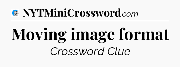 Moving image format Crossword Clue