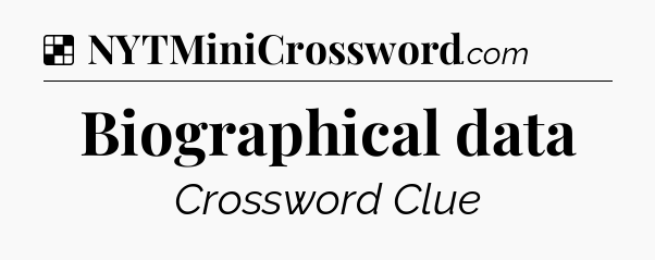 Solution: Biographical data - NYT Crossword