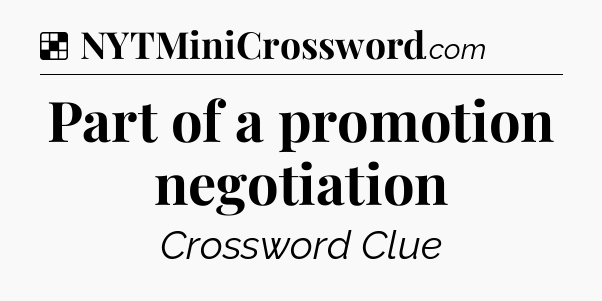Solution: Part of a promotion negotiation - NYT Crossword