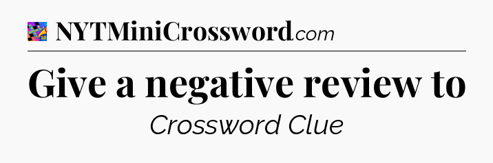Give a negative review to Crossword Clue
