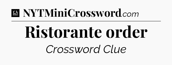 Ristorante order - LA Times Crossword