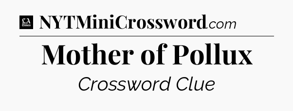 Mother of Pollux - LA Times Crossword