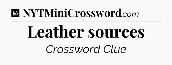 Leather sources - LA Times Crossword