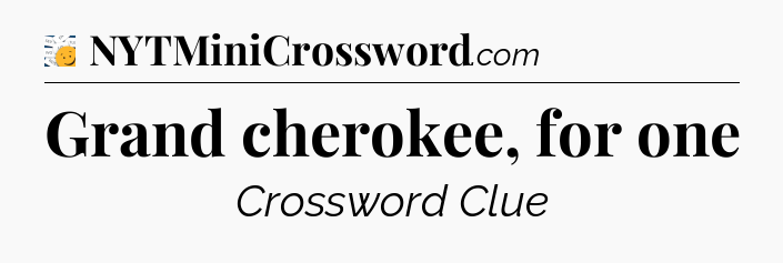 Grand cherokee, for one - 7 Little Words
