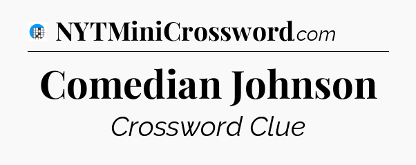 Comedian Johnson Crossword Clue