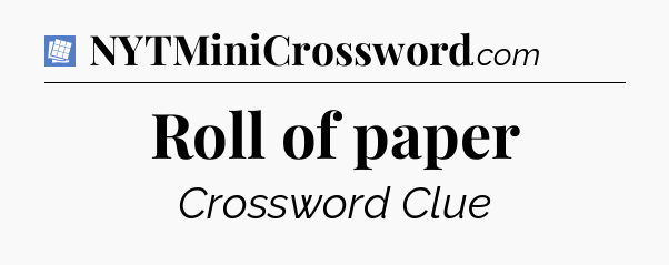 Roll of paper Puzzle Page Crossword Clue