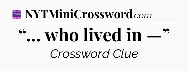 “... who lived in —” - Thomas Joseph Crossword