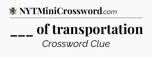 ___ of transportation Crossword Clue