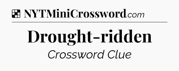 Solution: Drought-ridden - NYT Crossword