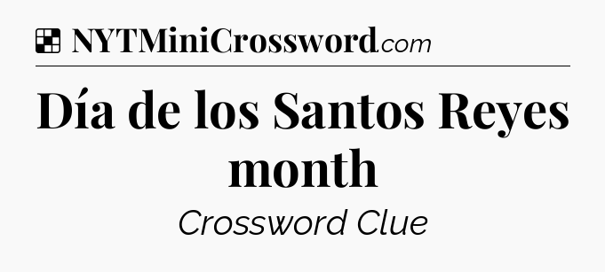 Solution: Día de los Santos Reyes month - NYT Crossword