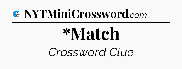 *Match Crossword Clue