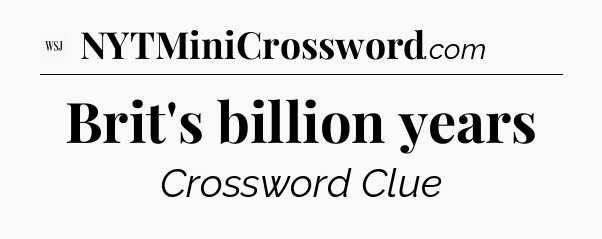 Brit's billion years - WSJ Crossword