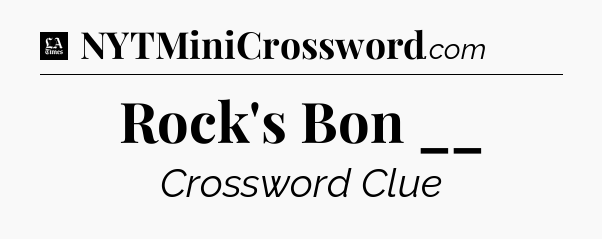 Rock's Bon __ - LA Times Crossword