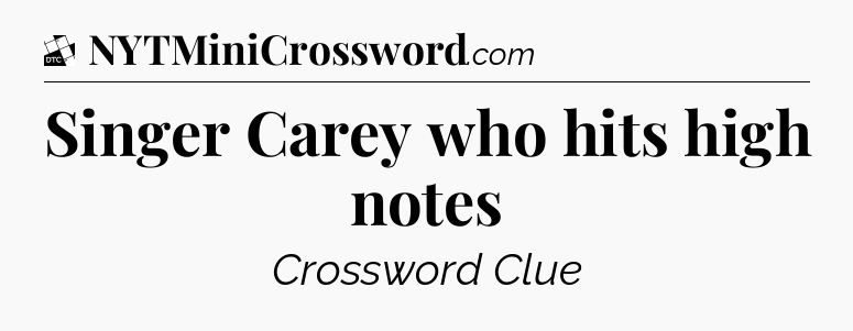 Singer Carey who hits high notes - Daily Themed Classic Crossword