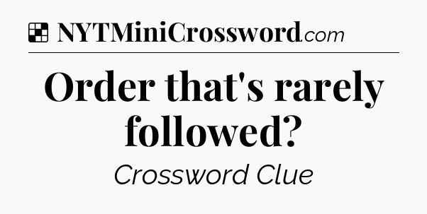 Solution: Order that's rarely followed - NYT Crossword