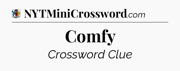 Comfy Crossword Clue