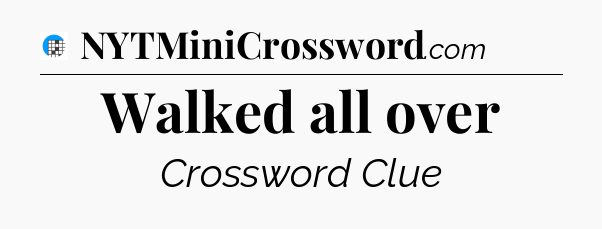 Walked all over Crossword Clue