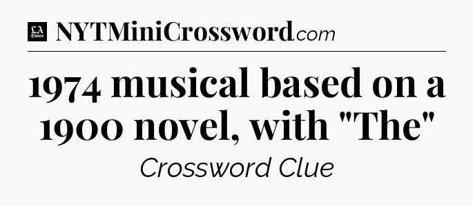 1974 musical based on a 1900 novel, with 