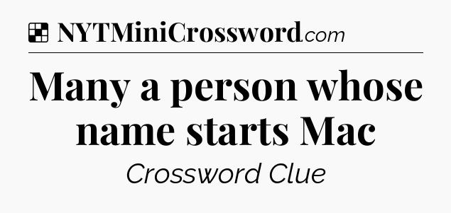 Solution: Many a person whose name starts Mac - NYT Crossword