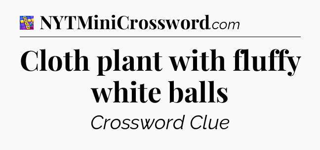 Cloth plant with fluffy white balls Codycross