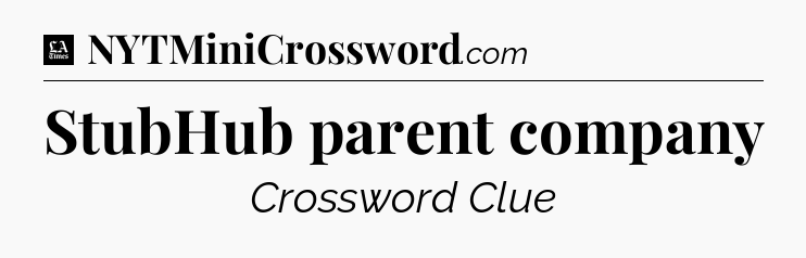 StubHub parent company - LA Times Crossword