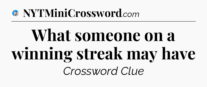What someone on a winning streak may have Crossword Clue