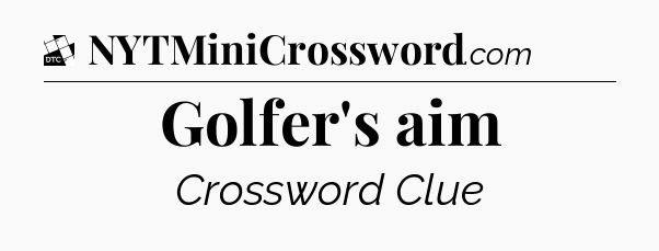 Golfer's aim - Daily Themed Classic Crossword