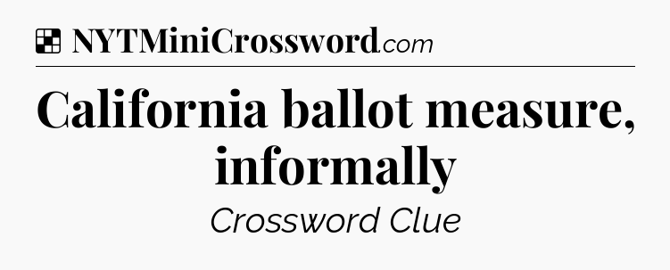 Solution: California ballot measure, informally - NYT Crossword