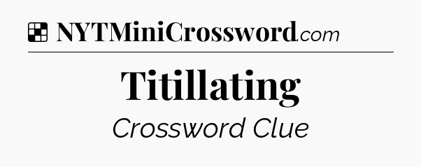 Solution: Titillating - NYT Crossword