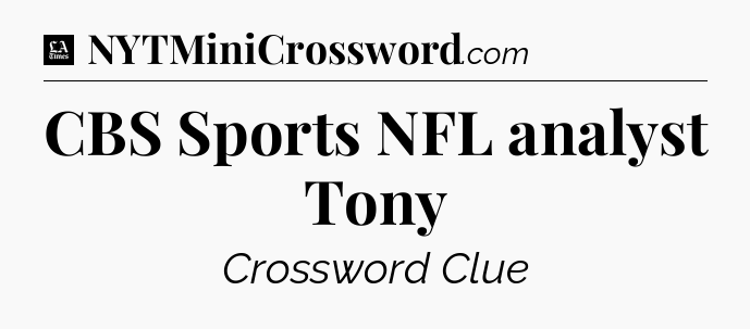 CBS Sports NFL analyst Tony - LA Times Crossword