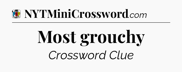 Most grouchy Crossword Clue