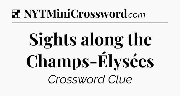 Solution: Sights along the Champs-Élysées - NYT Crossword