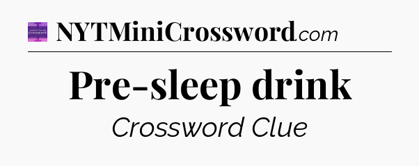 Pre-sleep drink - Thomas Joseph Crossword