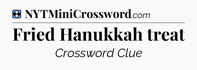 Solution: Fried Hanukkah treat - NYT Mini Crossword