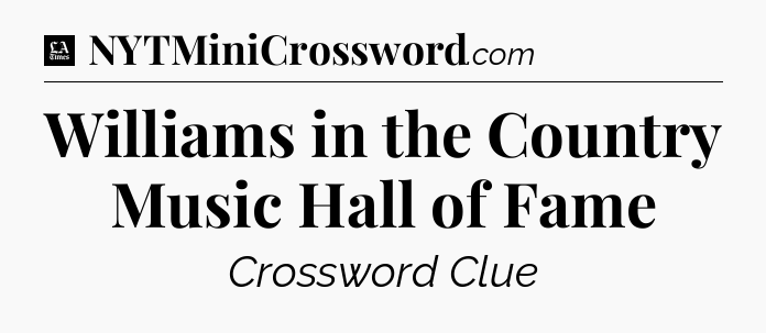 Williams in the Country Music Hall of Fame - LA Times Crossword