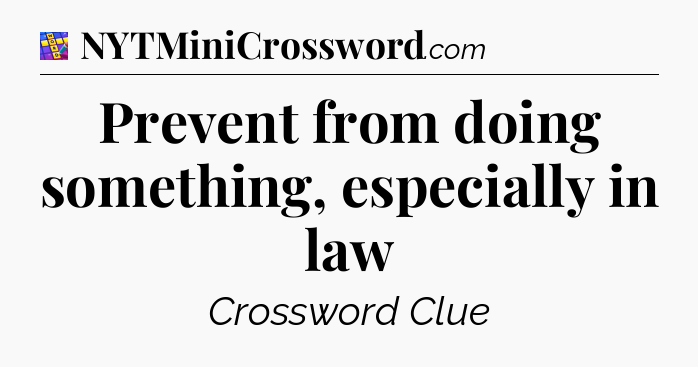 Prevent from doing something, especially in law Codycross