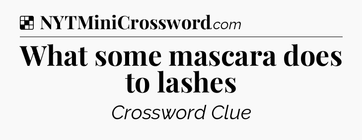 Solution: What some mascara does to lashes - NYT Crossword