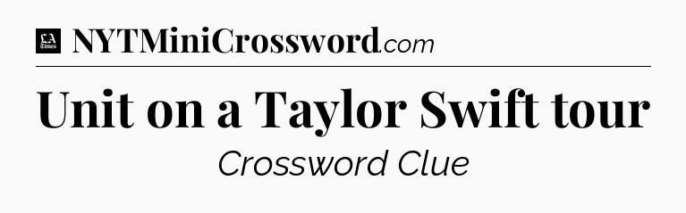 Unit on a Taylor Swift tour - LA Times Crossword