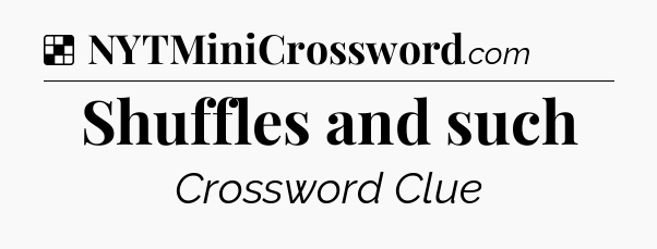Solution: Shuffles and such - NYT Crossword