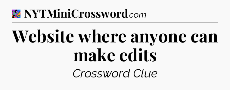 Website where anyone can make edits Crossword Clue