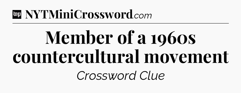 Member of a 1960s countercultural movement Crossword Clue