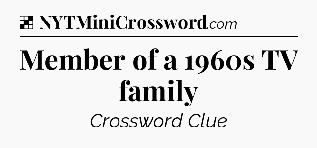 Solution: Member of a 1960s TV family - NYT Crossword