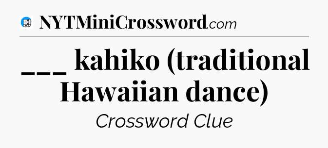 ___ kahiko (traditional Hawaiian dance) Crossword Clue